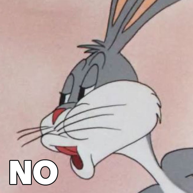 Bugs Bunny says no.