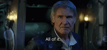 Han Solo says All of it