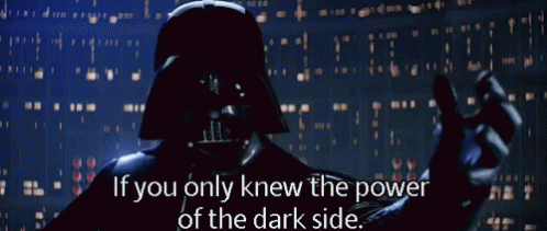 Darth Vader says if you only knew the power of the dark side